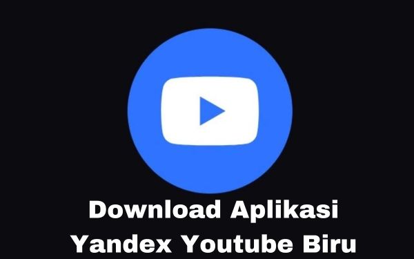 Link Download Aplikasi Yandex Youtube Biru Versi Terbaru Gratis