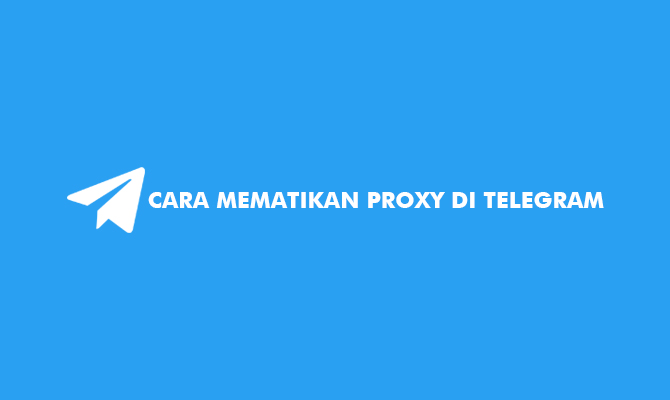 Langkah Mudah Mematikan Proxy Telegram
