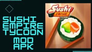 Sushi Empire Tycoon Mod Apk (Uang dan Berlian Tak Terbatas)